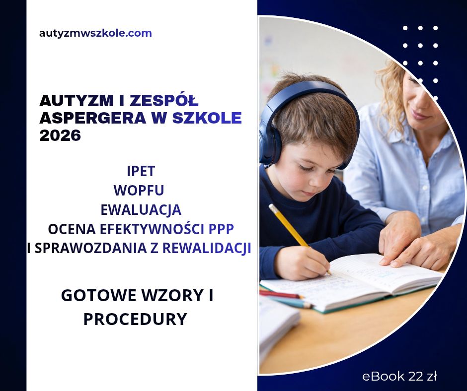 📘Autyzm i Zespół Aspergera w szkole 2026 IPET, WOPFU, ewaluacja IPET, ocena efektywności PPP i sprawozdania z rewalidacji – gotowe wzory i procedury eBook 22&nbsp;zł