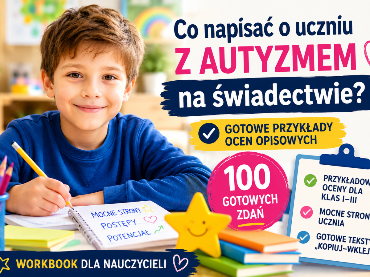 Co napisać o uczniu z autyzmem na świadectwie? Gotowe przykłady ocen opisowych&nbsp;(2026)